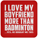 I Love My Boyfriend More Than Badminton - Drink Coaster