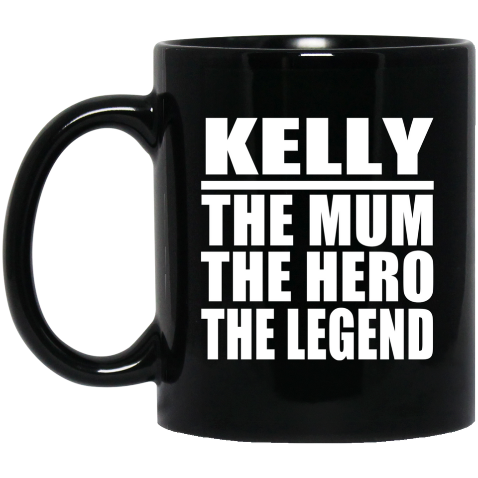 Kelly The Mum The Hero The Legend - 11 Oz Coffee Mug Black
