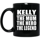 Kelly The Mum The Hero The Legend - 11 Oz Coffee Mug Black