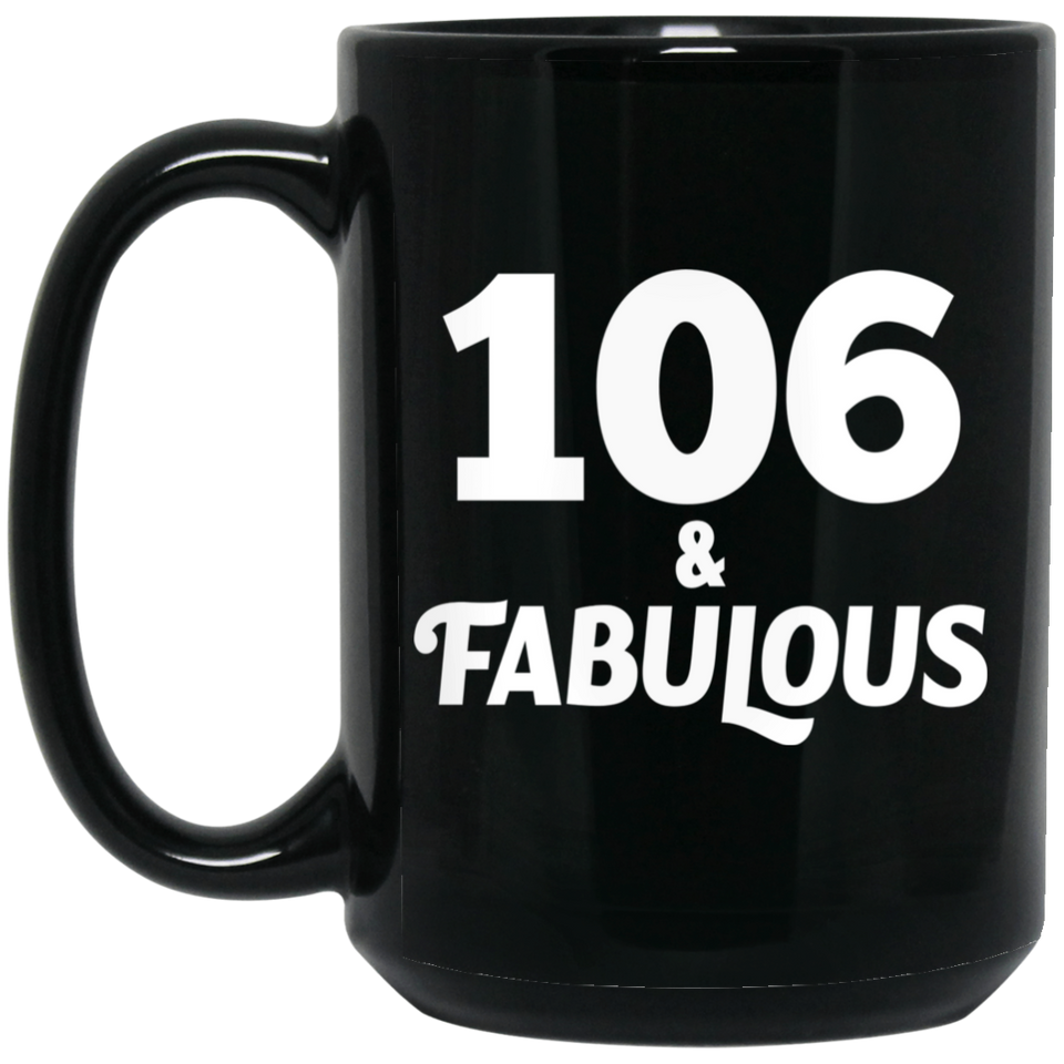 106th Birthday 106 & Fabulous - 15oz Coffee Mug Black