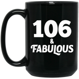 106th Birthday 106 & Fabulous - 15oz Coffee Mug Black