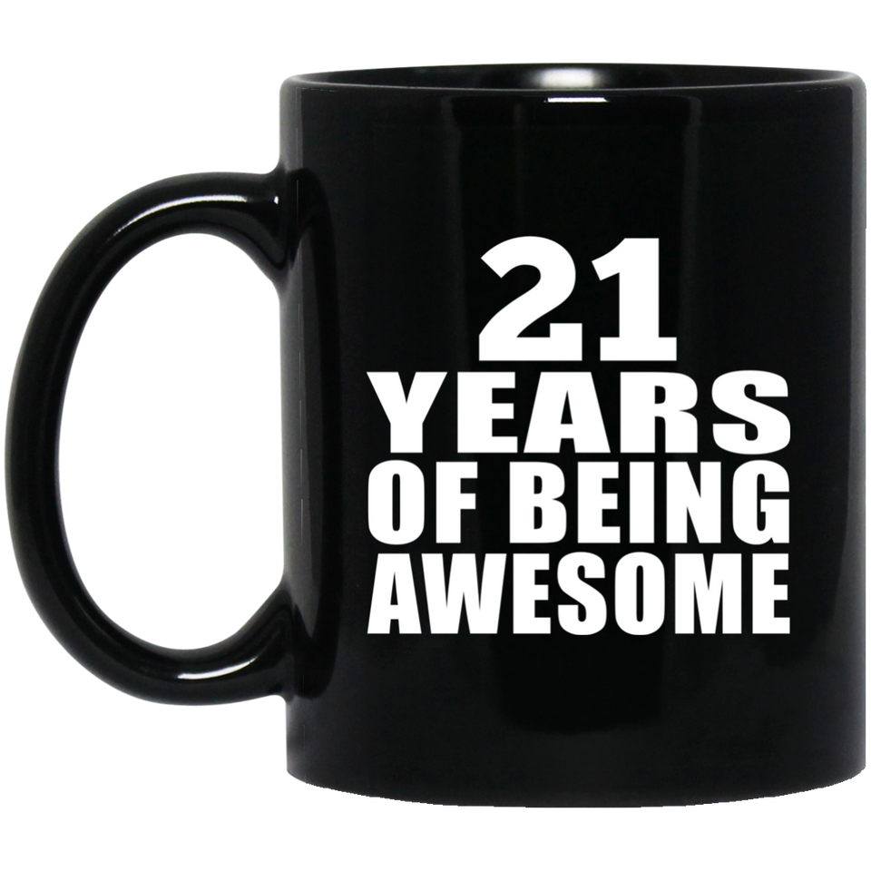 21st Birthday 21 Years Of Being Awesome - 11 Oz Coffee Mug Black