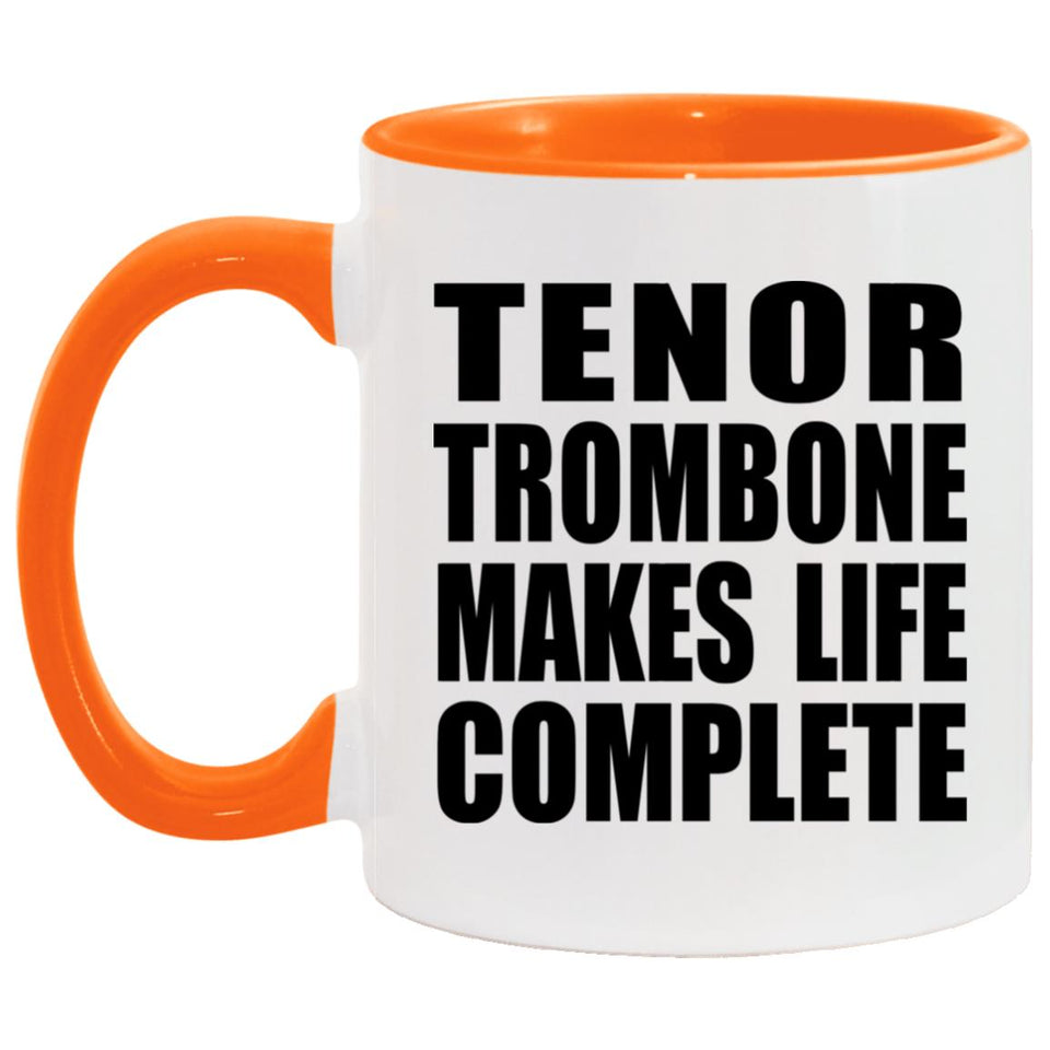 Tenor Trombone Makes Life Complete - 11oz Accent Mug Orange