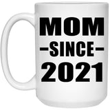 Mom Since 2021 - 15oz Coffee Mug