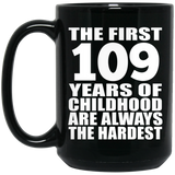 109th Birthday First 109 Years of Childhood Are The Hardest - 15oz Coffee Mug Black