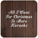 All I Want For Christmas Is More Karaoke - Drink Coaster D