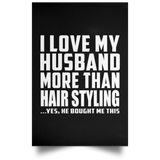 I Love My Husband More Than Hair Styling - Poster Portrait