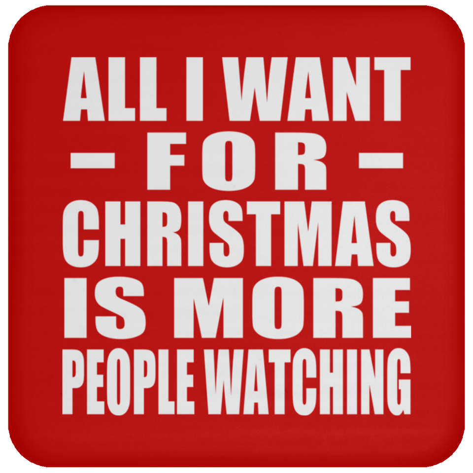 All I Want For Christmas Is More People Watching - Coaster