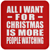 All I Want For Christmas Is More People Watching - Coaster