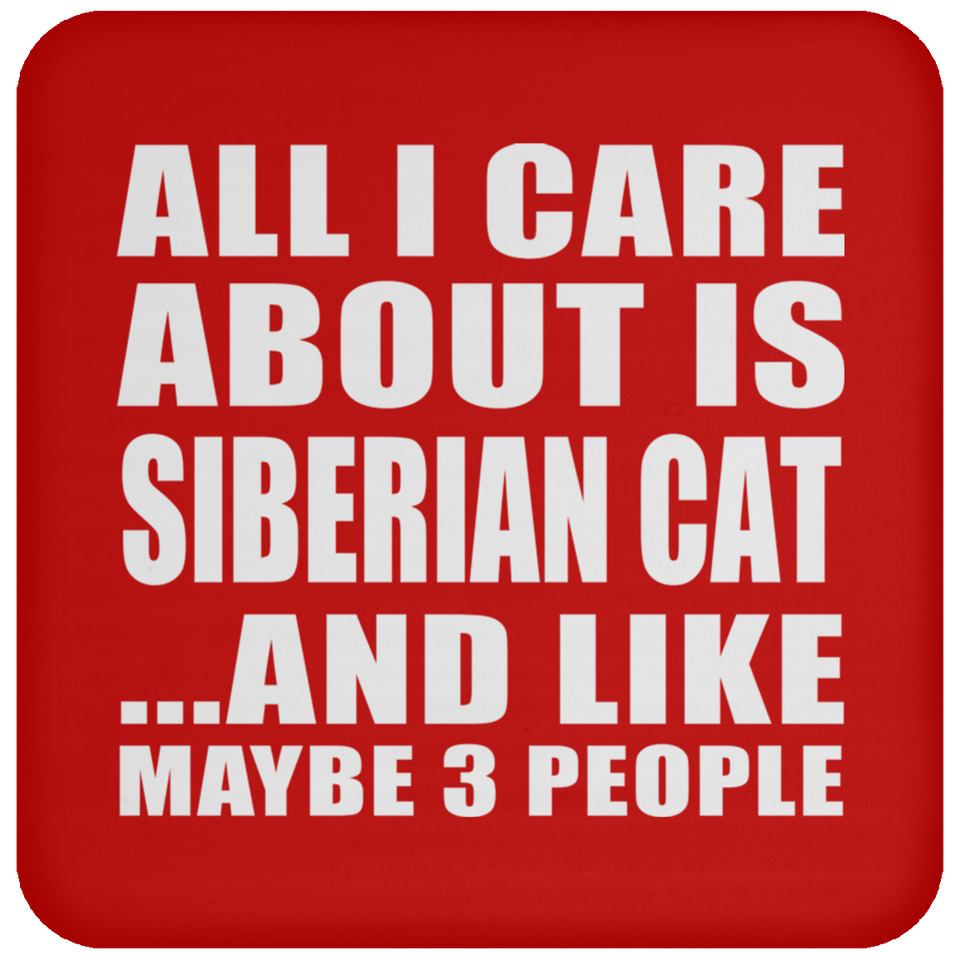 All I Care About Is Siberian Cat - Drink Coaster