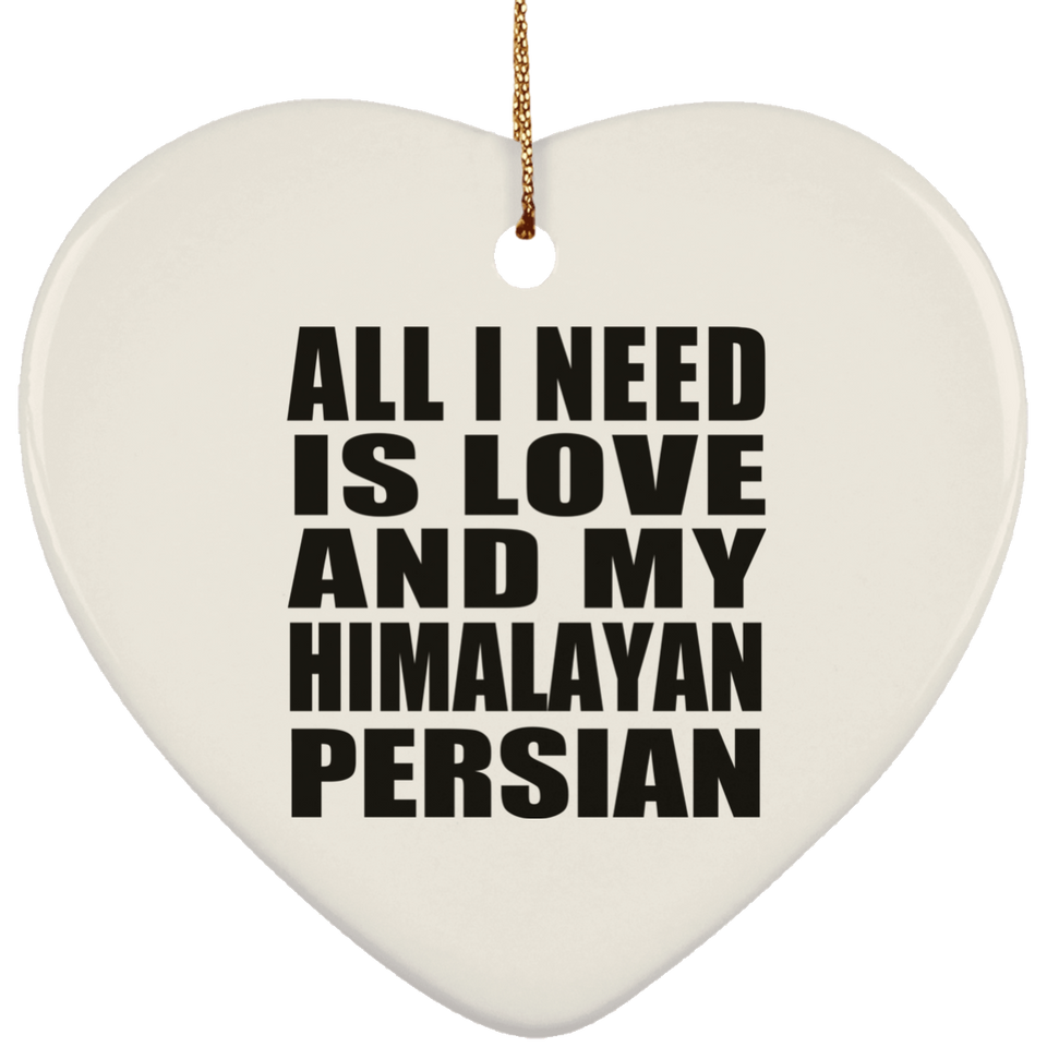 All I Need Is Love And My Himalayan Persian - Heart Ornament