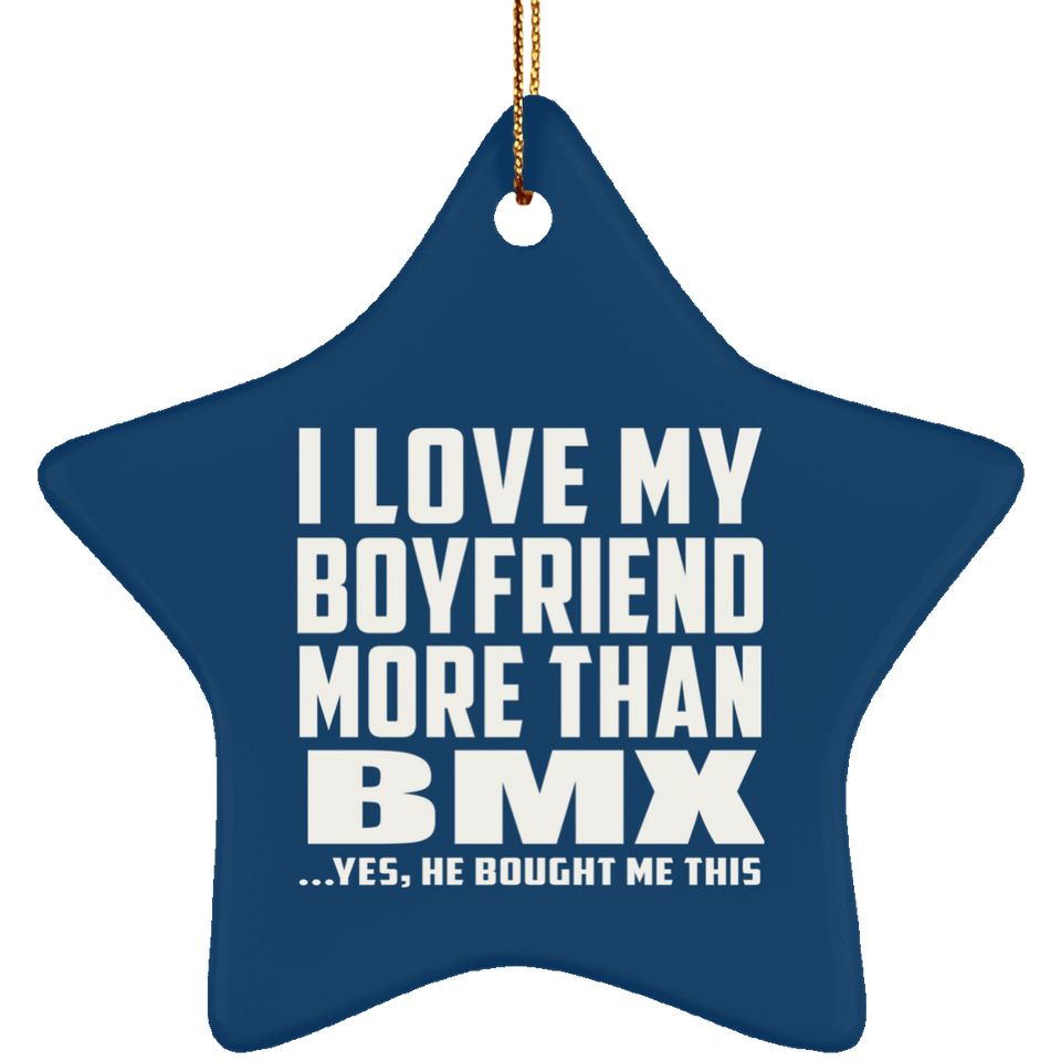I Love My Boyfriend More Than BMX - Star Ornament