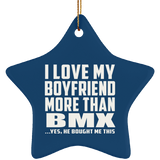 I Love My Boyfriend More Than BMX - Star Ornament
