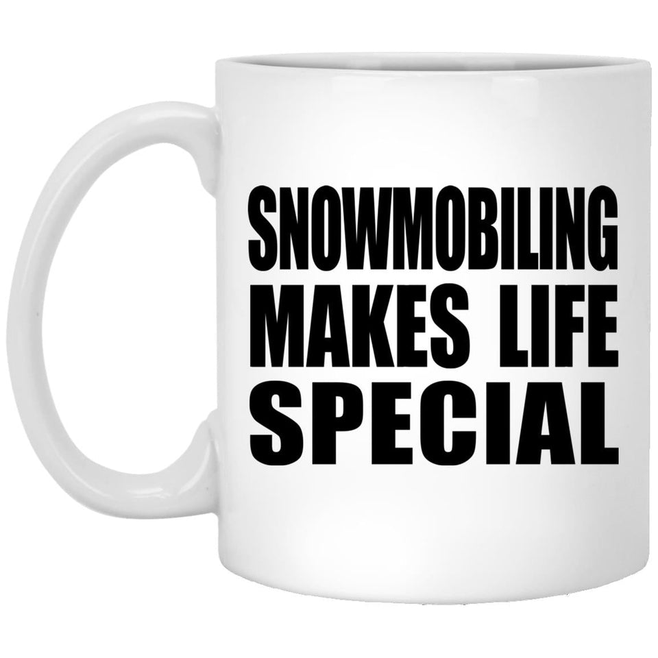 Snowmobiling Makes Life Special - 11oz Coffee Mug