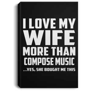 I Love My Wife More Than Compose Music - Canvas Portrait