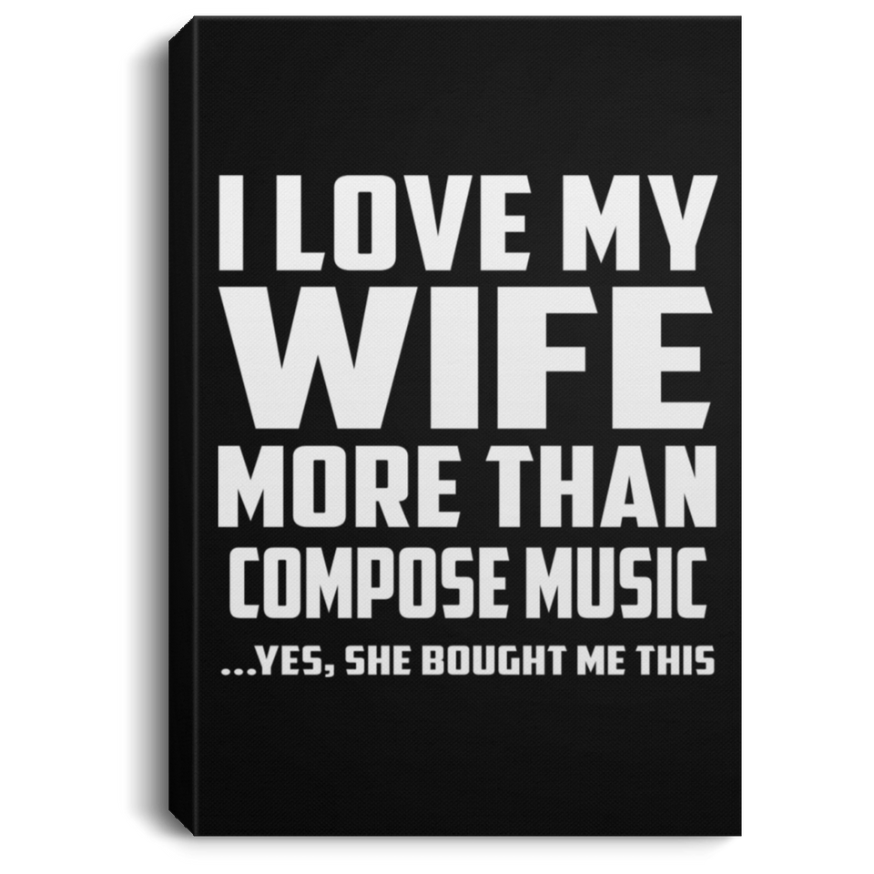 I Love My Wife More Than Compose Music - Canvas Portrait