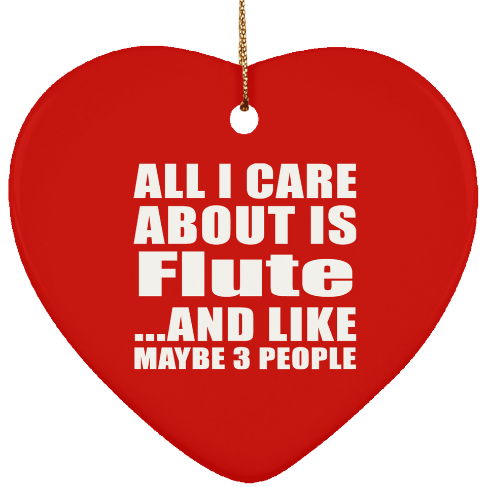 All I Care About Is Flute - Heart Ornament