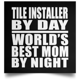 Tile Installer By Day World's Best Mom By Night - Poster Square