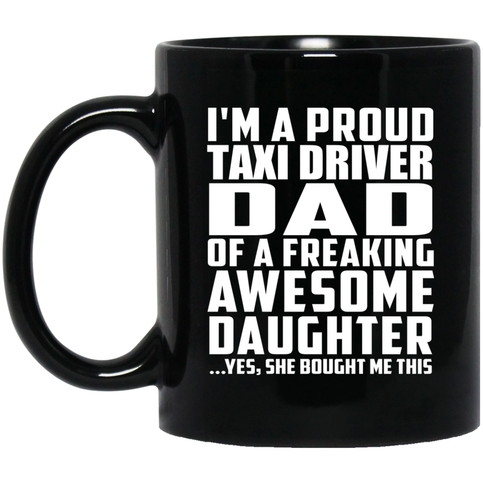 Proud Taxi Driver Dad Of Awesome Daughter - 11 Oz Coffee Mug Black