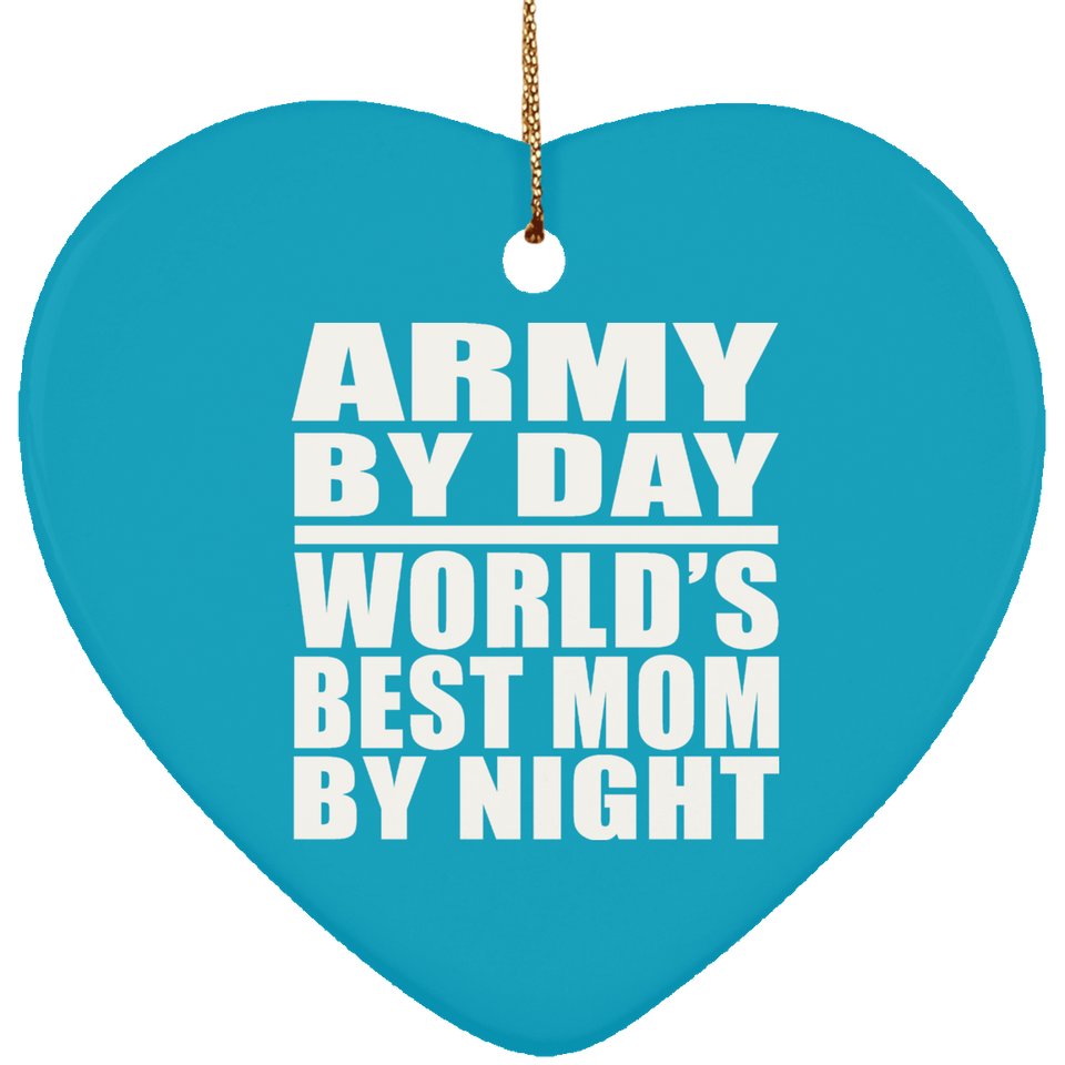 Army By Day World's Best Mom By Night - Heart Ornament