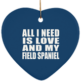 All I Need Is Love And My Field Spaniel - Heart Ornament