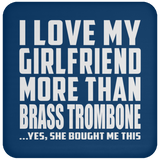 I Love My Girlfriend More Than Brass Trombone - Drink Coaster