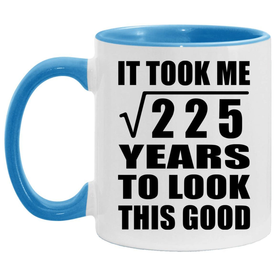 15th Birthday Took Square Root of 225 Years To Look Good - 11oz Accent Mug Blue