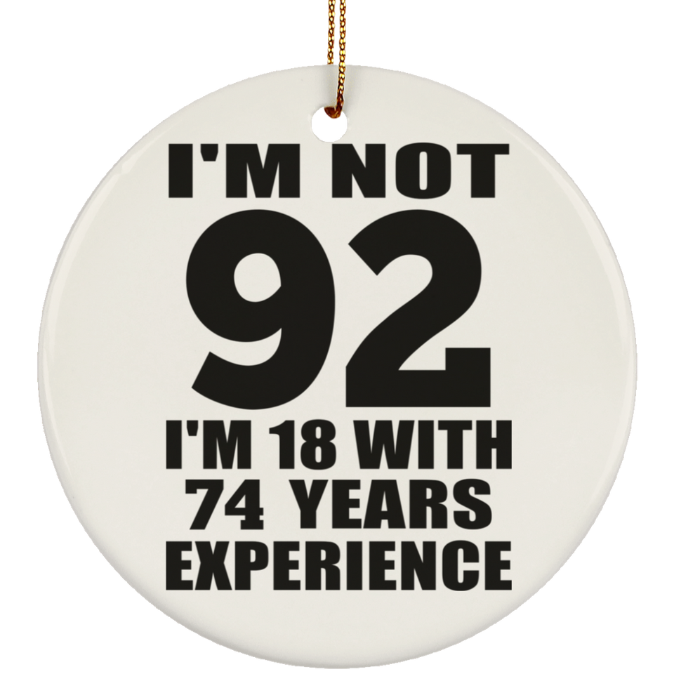 92nd Birthday I'm Not 92 I'm 18 With 74 Years Experience - Circle Ornament