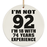92nd Birthday I'm Not 92 I'm 18 With 74 Years Experience - Circle Ornament