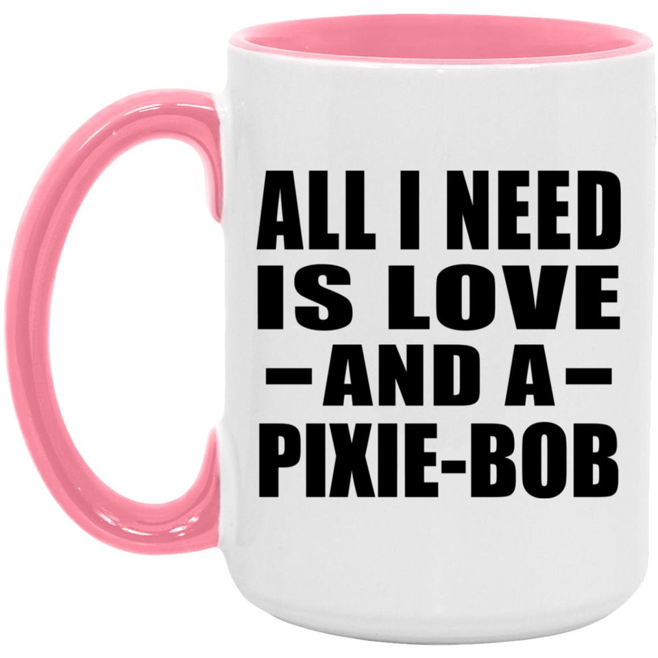 All I Need Is Love And A Pixie-Bob - 15oz Accent Mug Pink