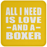 All I Need Is Love And A Boxer - Drink Coaster