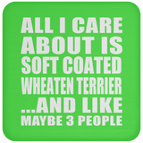 All I Care About Is Soft Coated Wheaten Terrier - Drink Coaster