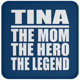Tina The Mom The Hero The Legend - Drink Coaster