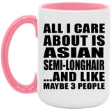 All I Care About Is Asian Semi-Longhair - 15oz Accent Mug Pink