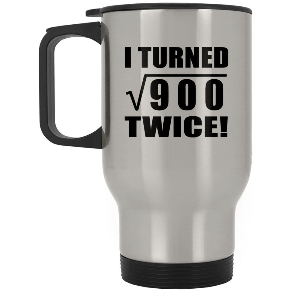 60th Birthday I Turned Square Root of 900 Twice - Silver Travel Mug