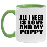 All I Need Is Love And My Poppy - 11oz Accent Mug Green