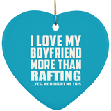 I Love My Boyfriend More Than Rafting - Heart Ornament