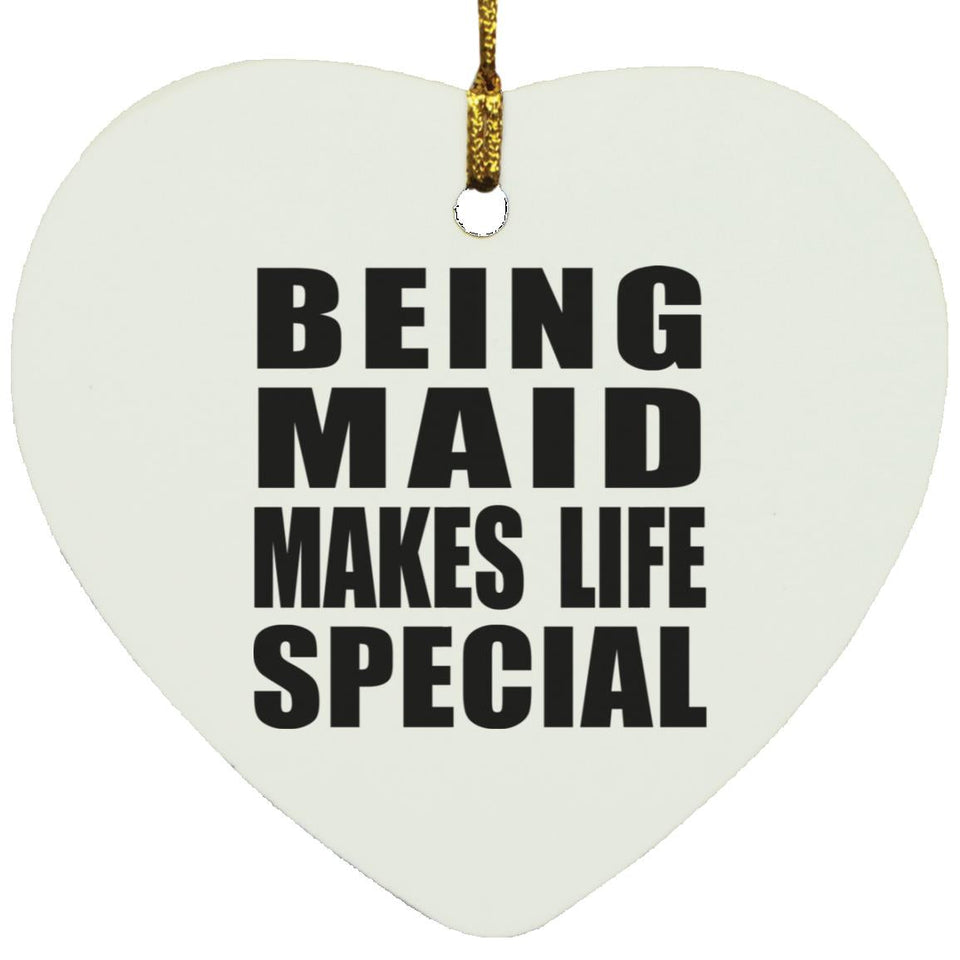 Being Maid Makes Life Special - Heart Ornament