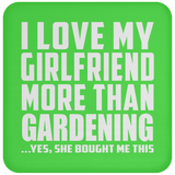 I Love My Girlfriend More Than Gardening - Drink Coaster