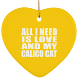 All I Need Is Love And My Calico Cat - Heart Ornament