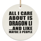 All I Care About Is Dragon Li - Circle Ornament