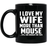 I Love My Wife More Than Mouse - 11 Oz Coffee Mug Black