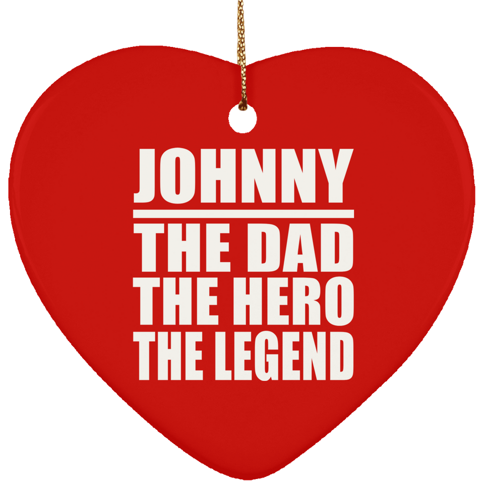 Johnny The Dad The Hero The Legend - Heart Ornament