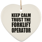 Keep Calm and Trust The Forklift Operator - Heart Ornament