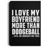 I Love My Boyfriend More Than Dodgeball - Canvas Portrait