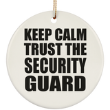 Keep Calm and Trust The Security Guard - Circle Ornament