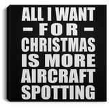 All I Want For Christmas Is More Aircraft Spotting - Canvas Square