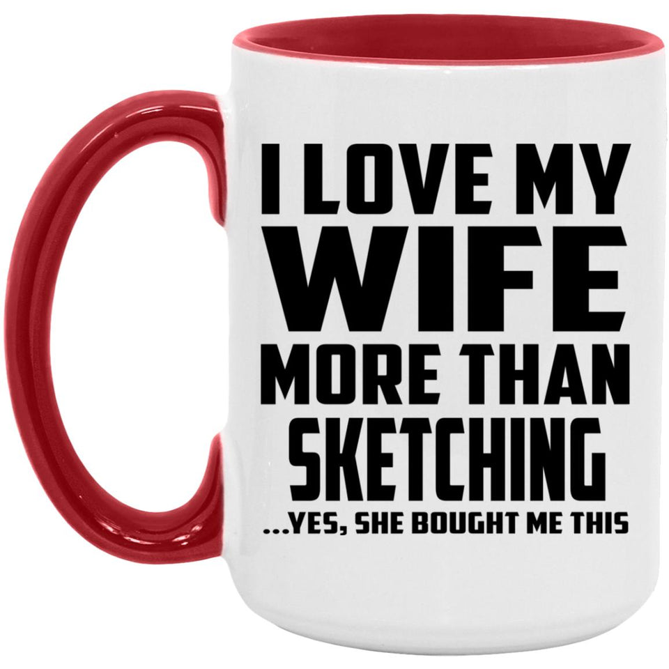 I Love My Wife More Than Sketching - 15oz Accent Mug Red