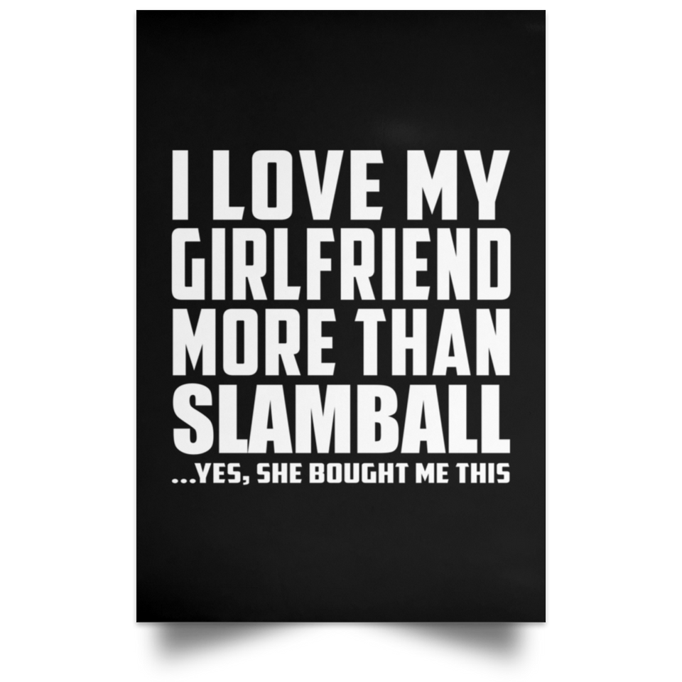 I Love My Girlfriend More Than Slamball - Poster Portrait