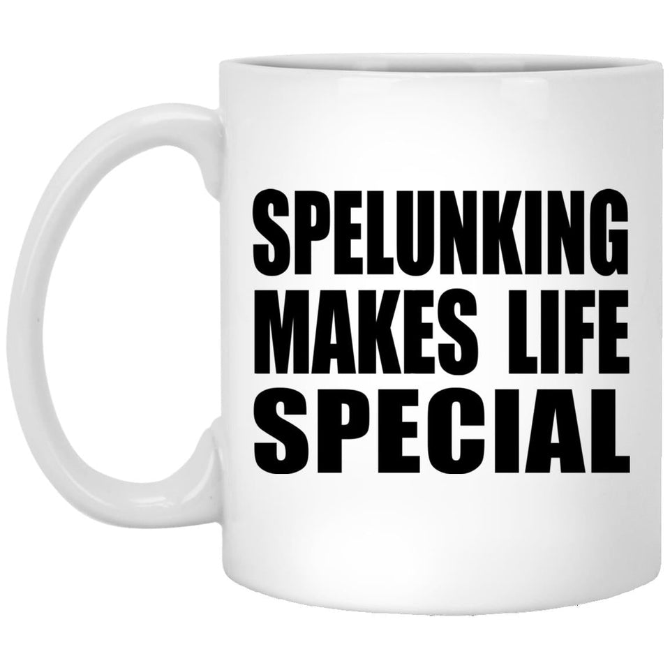 Spelunking Makes Life Special - 11oz Coffee Mug